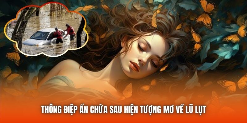 Thông điệp ẩn chứa sau hiện tượng mơ về lũ lụt